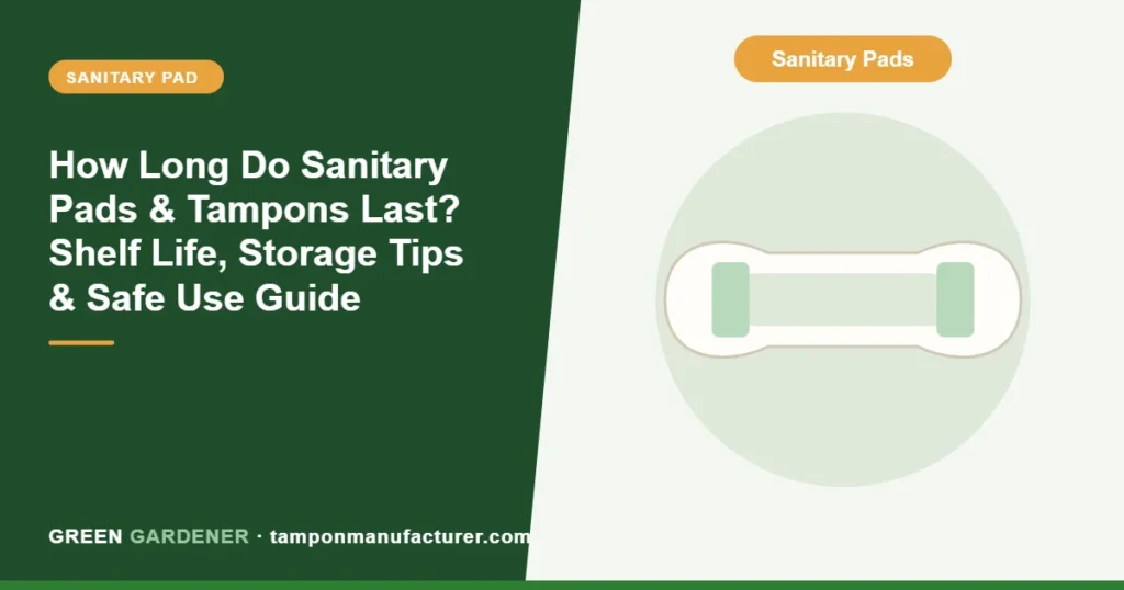 How Long Do Sanitary Pads & Tampons Last? Shelf Life, Storage Tips & Safe Use Guide
