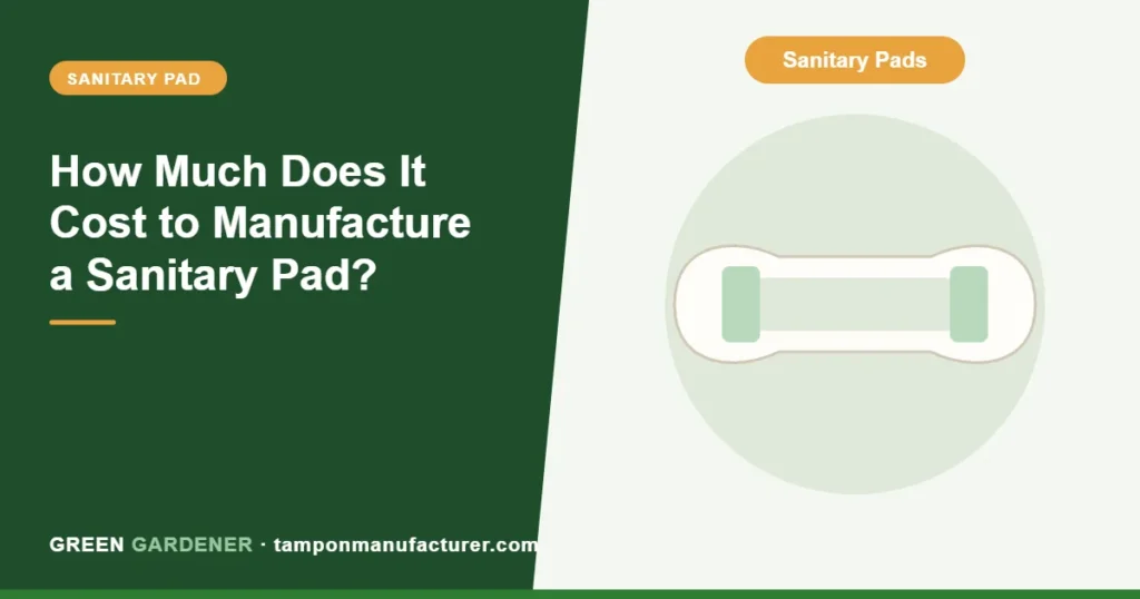 How Much Does It Cost to Manufacture a Sanitary Pad?
