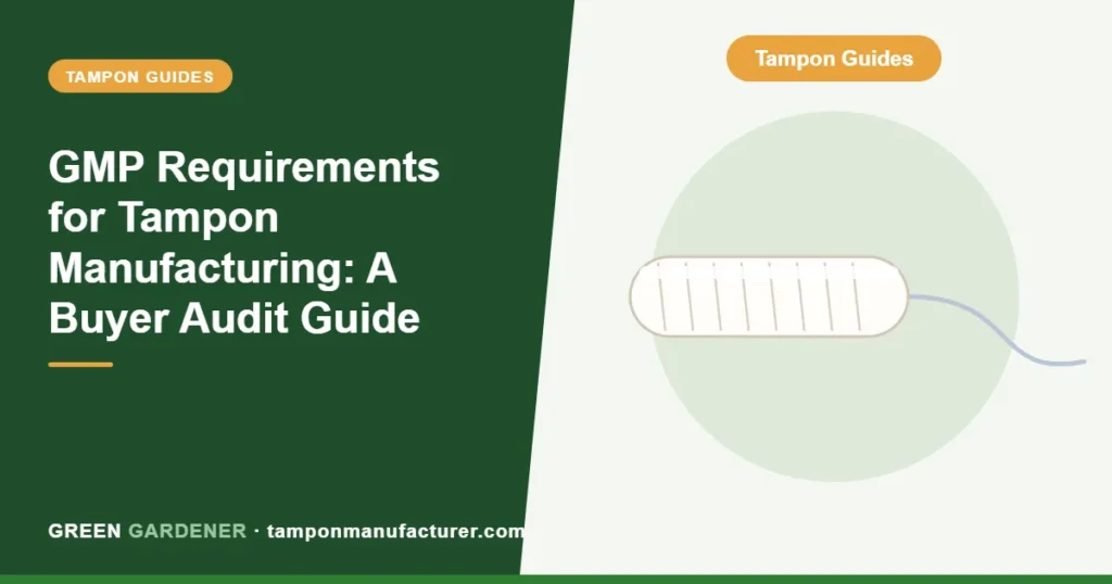 GMP Requirements for Tampon Manufacturing: A Buyer Audit Guide