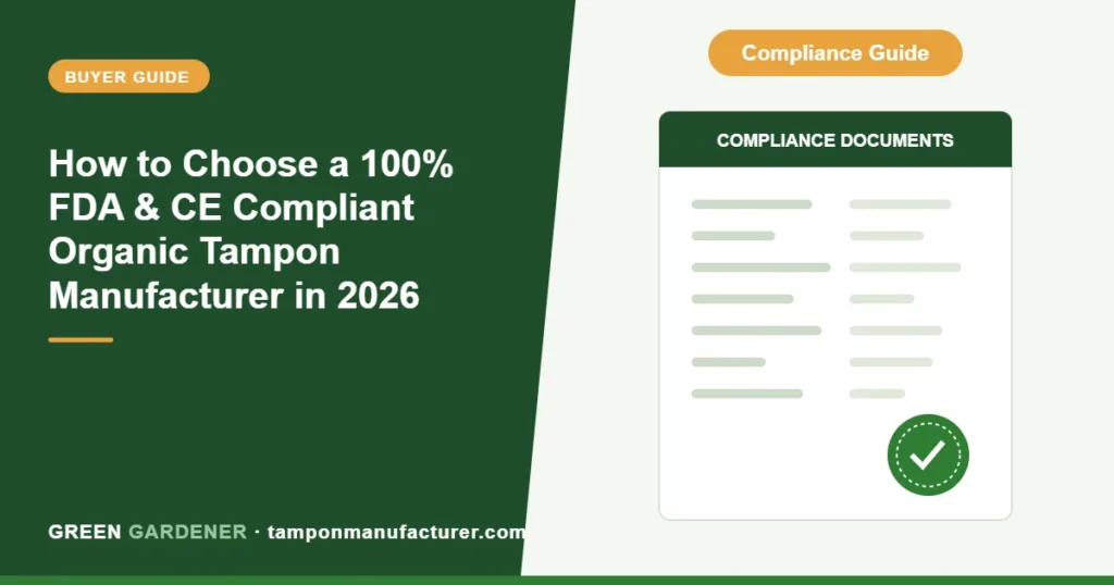 How to Choose a 100% FDA & CE Compliant Organic Tampon Manufacturer in 2026