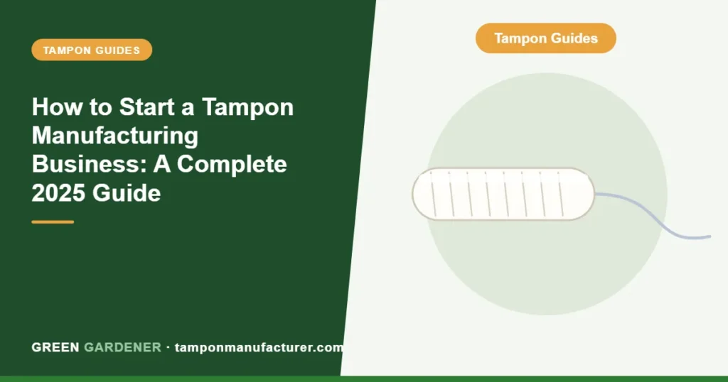 How to Start a Tampon Manufacturing Business: A Complete 2025 Guide