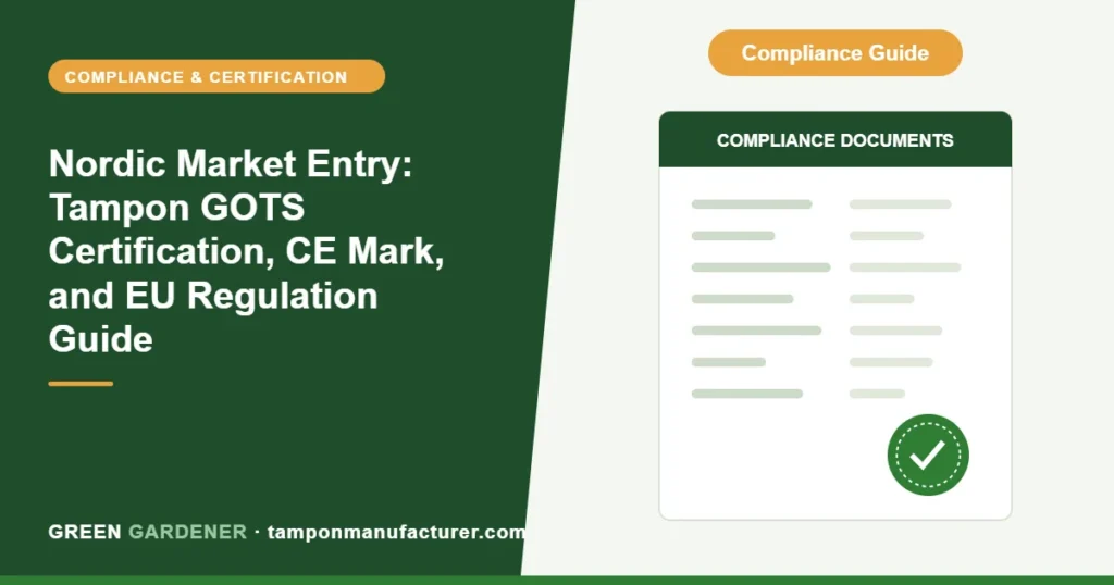 Nordic Market Entry: Tampon GOTS Certification, CE Mark, and EU Regulation Guide (2025)