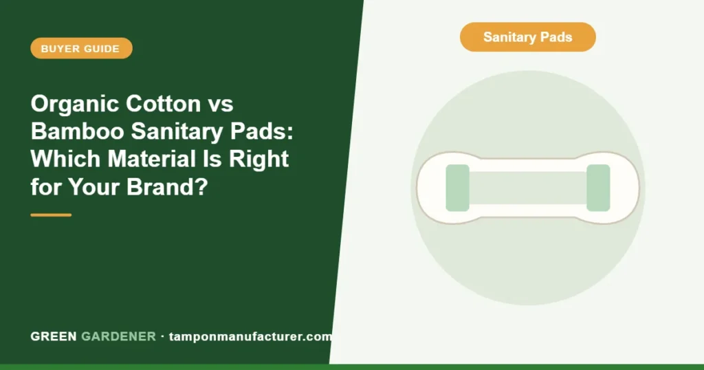 Organic Cotton vs Bamboo Sanitary Pads: Which Material Is Right for Your Brand?