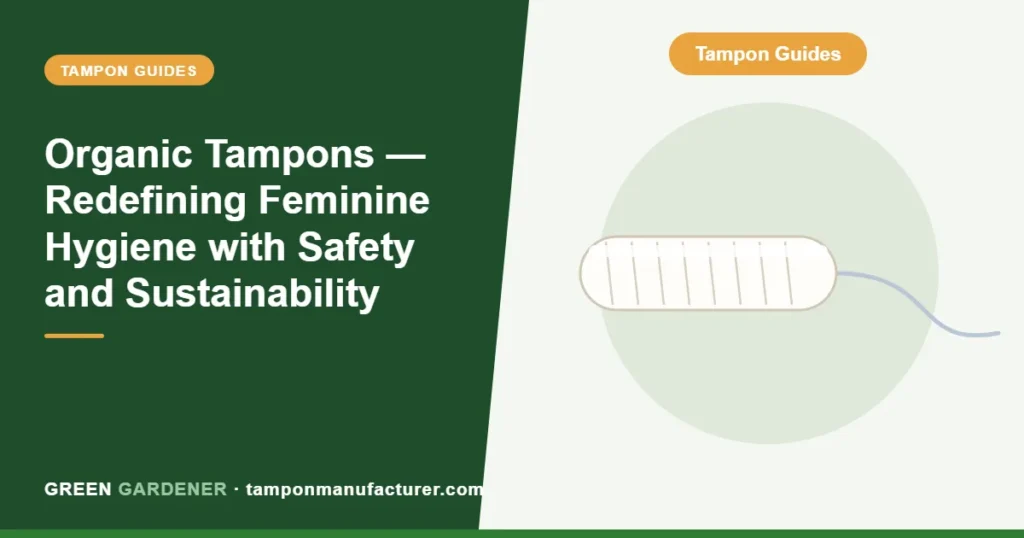 Organic Tampons — Redefining Feminine Hygiene with Safety and Sustainability