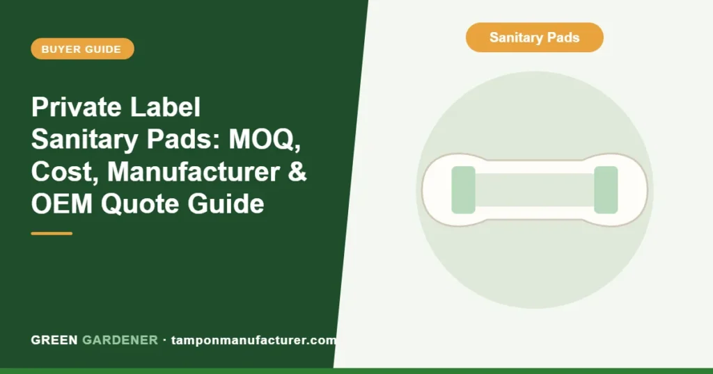 Private Label Sanitary Pads: MOQ, Cost, Manufacturer & OEM Quote Guide