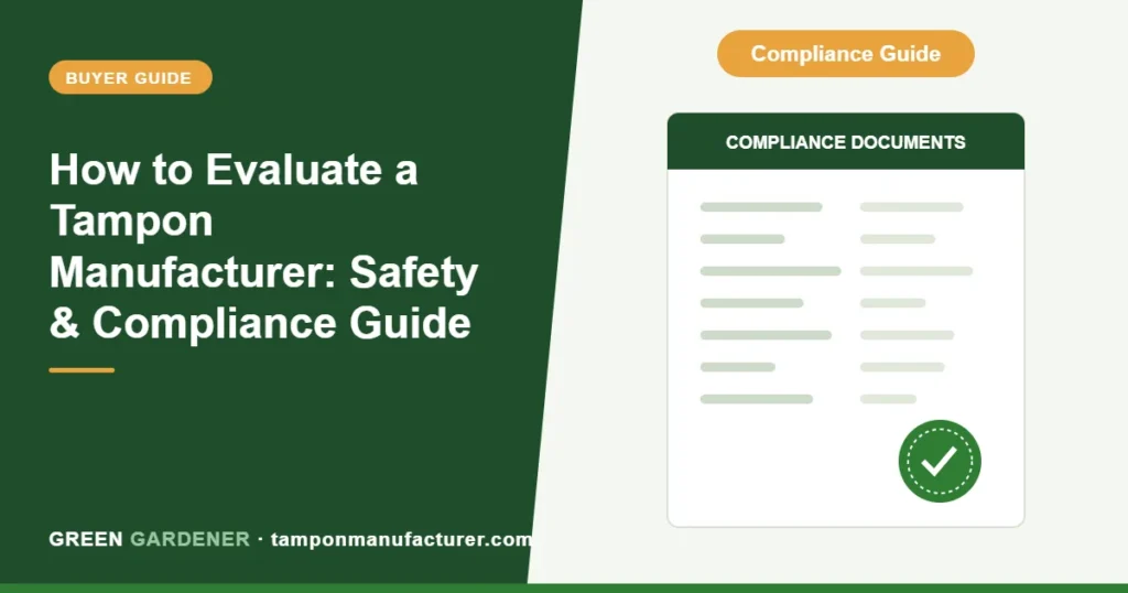 How to Evaluate a Tampon Manufacturer: Safety & Compliance Guide