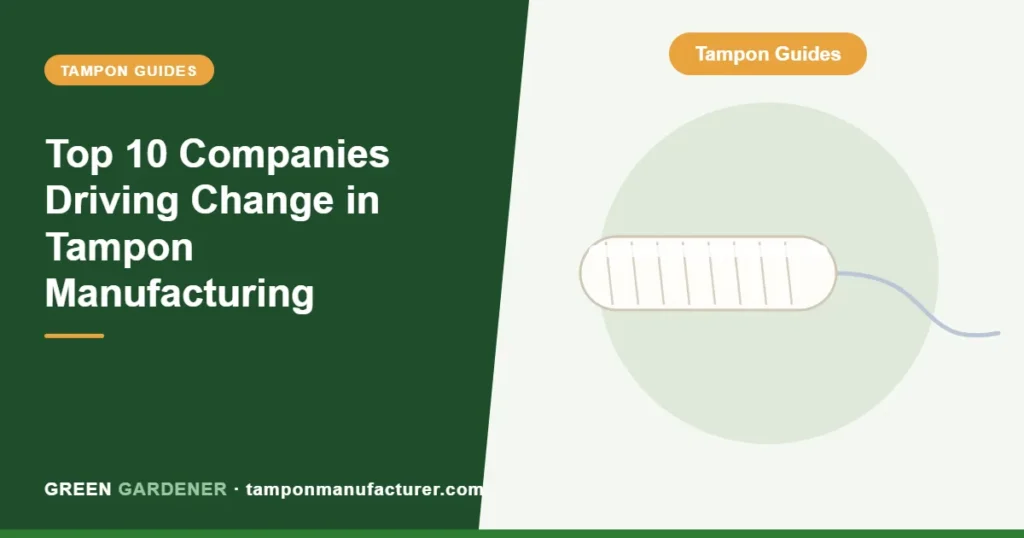 Top 10 Companies Driving Change in Tampon Manufacturing