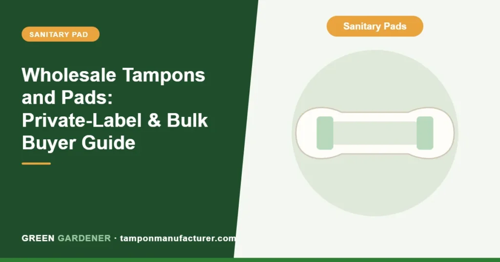 Wholesale Tampons and Pads: Private-Label & Bulk Buyer Guide