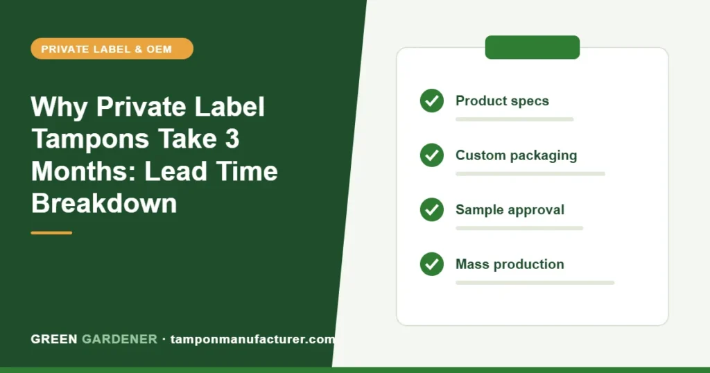 Why Private Label Tampons Take 3 Months: Lead Time Breakdown (US/EU OEM Guide)